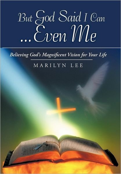 Cover for Marilyn Lee · But God Said I Can...even Me: Believing God's Magnificent Vision for Your Life (Inbunden Bok) (2012)
