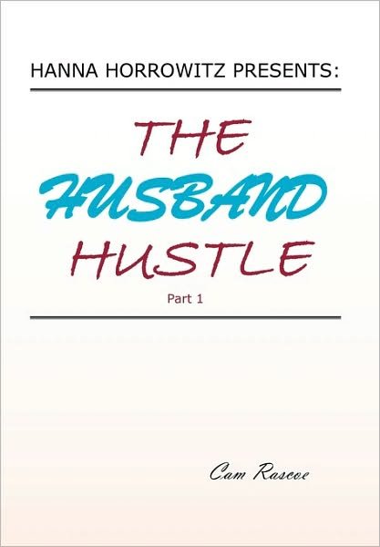 Cover for Cam Rascoe · Hanna Horrowitz Presents: the Husband Hustle Part 1 (Inbunden Bok) (2010)