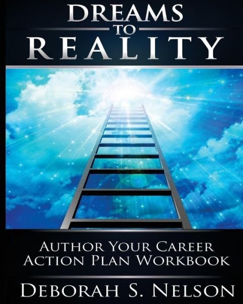 Dreams to Reality: Author Your Career Action Plan: Part 2-your Dream Planning Workbook - Deborah S Nelson - Livros - CreateSpace Independent Publishing Platf - 9781450556019 - 25 de janeiro de 2010