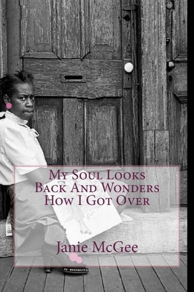 Cover for Janie Mcgee · My Soul Looks Back and Wonders How I Got over (Paperback Book) (2010)