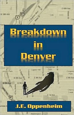 Breakdown in Denver - J.e. Oppenheim - Bøker - CreateSpace Independent Publishing Platf - 9781452888019 - 22. mai 2010