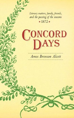 Concord Days - Amos Bronson Alcott - Books - University of Michigan Libraries - 9781458505019 - November 6, 2012