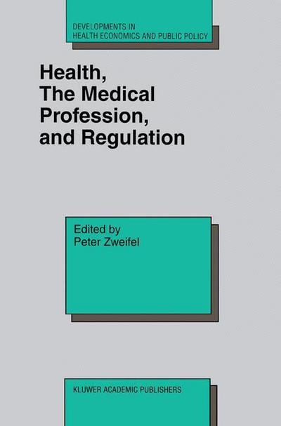 Cover for Peter Zweifel · Health, the Medical Profession, and Regulation - Developments in Health Economics and Public Policy (Taschenbuch) [Softcover reprint of the original 1st ed. 1998 edition] (2012)