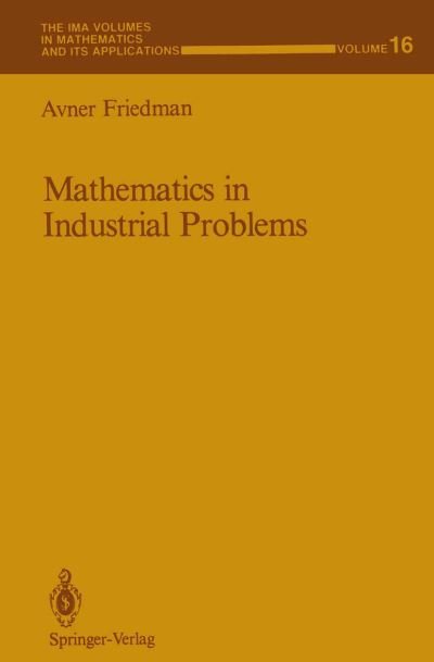 Cover for Avner Friedman · Mathematics in Industrial Problems: Part 1 - The IMA Volumes in Mathematics and its Applications (Pocketbok) [Softcover reprint of the original 1st ed. 1988 edition] (2012)