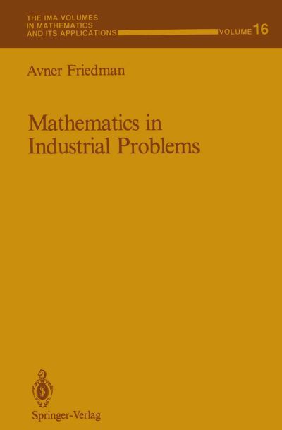 Mathematics in Industrial Problems: Part 1 - The IMA Volumes in Mathematics and its Applications - Avner Friedman - Kirjat - Springer-Verlag New York Inc. - 9781461574019 - tiistai 24. huhtikuuta 2012