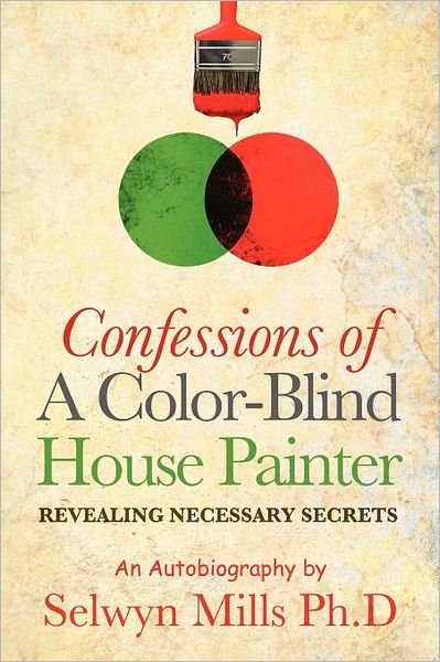 Cover for Selwyn Mills · Confessions of a Color-blind House Painter (Paperback Bog) (2011)