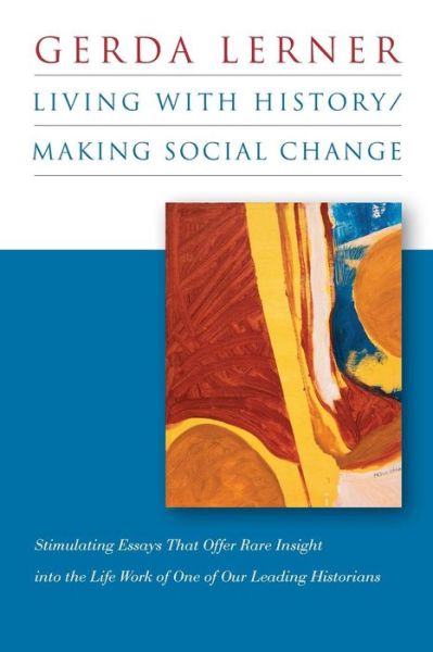 Cover for Gerda Lerner · Living with History / Making Social Change (Paperback Book) (2014)