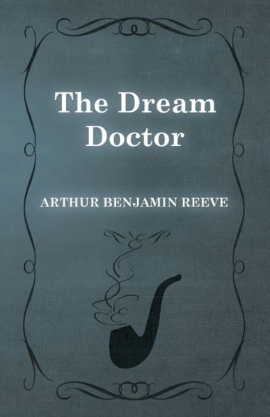 Cover for Arthur Benjamin Reeve · The Dream Doctor (Paperback Book) (2015)