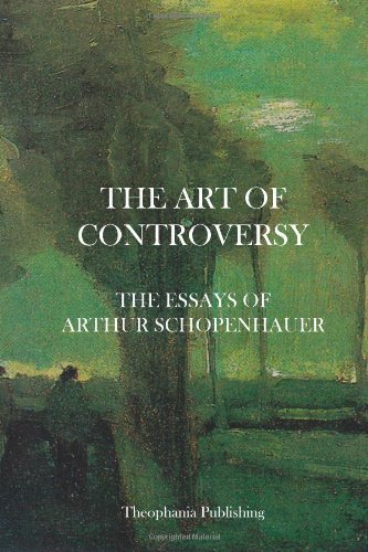 Cover for Arthur Schopenhauer · The Art of Controversy - the Essays of Arthur Schopenhauer (Taschenbuch) (2012)