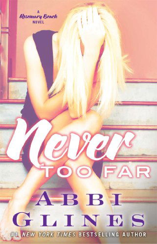 Never Too Far: A Rosemary Beach Novel - The Rosemary Beach Series - Abbi Glines - Boeken - Atria Books - 9781476776019 - 25 maart 2014
