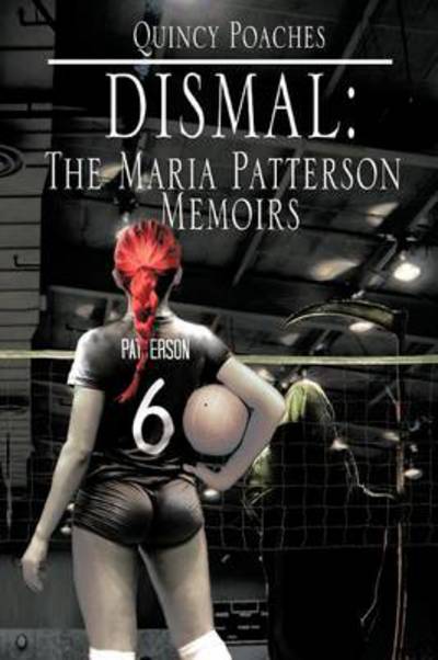 Cover for Quincy Poaches · Dismal: the Maria Patterson Memoirs: the Maria Patterson Memoirs (Paperback Book) (2012)