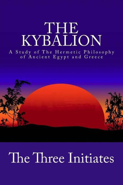 The Kybalion: a Study of the Hermetic Philosophy of Ancient Egypt and Greece - The Three Initiates - Livres - Createspace - 9781480269019 - 2 novembre 2012