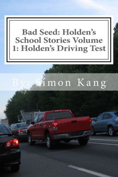 Cover for Simon Kang · Bad Seed: Holden's School Stories Volume 1: Holden's Driving Test: Holden Alexander Schipper is Hitting the Streets This Christm (Paperback Book) (2012)