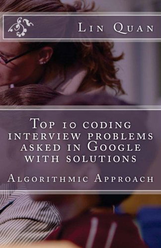 Cover for Lin Quan · Top 10 Coding Interview Problems Asked in Google with Solutions: Algorithmic Approach (Taschenbuch) (2013)