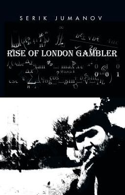 Rise of London Gambler - Serik Jumanov - Kirjat - Partridge Singapore - 9781482830019 - perjantai 23. tammikuuta 2015