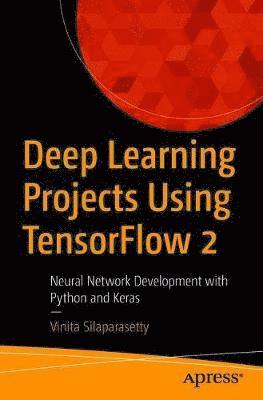 Cover for Vinita Silaparasetty · Deep Learning Projects Using TensorFlow 2: Neural Network Development with Python and Keras (Paperback Book) [1st edition] (2020)