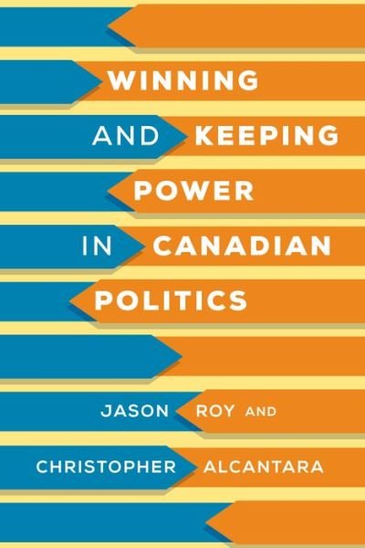 Cover for Jason Roy · Winning and Keeping Power in Canadian Politics (Paperback Book) (2020)