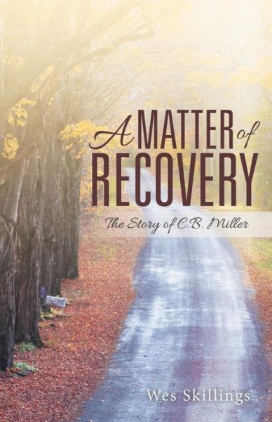 Cover for Wes Skillings · A Matter of Recovery: the Story of C.b. Miller (Paperback Book) (2014)