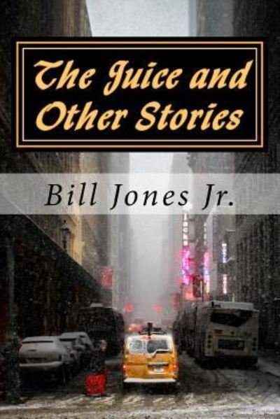 Bill Jones Jr · The Juice and Other Stories (Paperback Book) (2013)