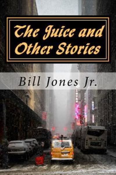 The Juice and Other Stories - Bill Jones Jr - Livros - Createspace Independent Publishing Platf - 9781490565019 - 5 de julho de 2013