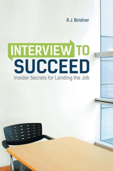 Cover for R J Bindner · Interview to Succeed: Insider Secrets for Landing the Job (Pocketbok) (2014)