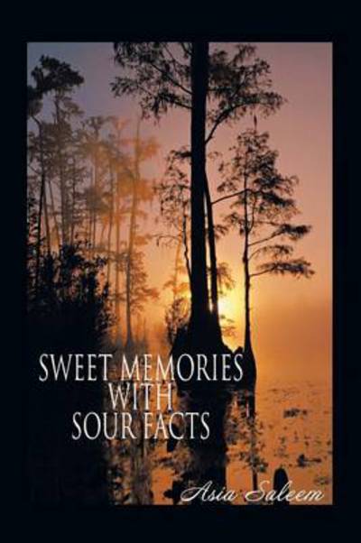 Sweet Memories with Sour Facts - Asia Saleem - Książki - Xlibris Corporation - 9781493113019 - 31 października 2013