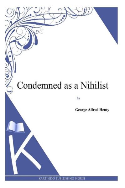 Cover for George Alfred Henty · Condemned As a Nihilist (Pocketbok) (2014)