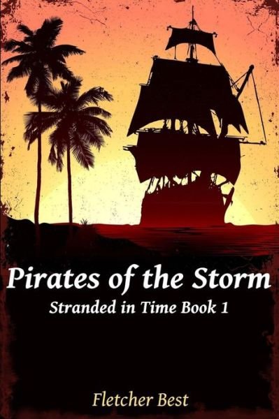 Cover for Fletcher Best · Pirates of the Storm: Stranded in Time Book 1 (Paperback Bog) (2014)