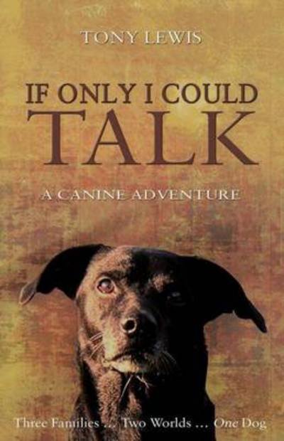 Cover for Tony Lewis · If Only I Could Talk: a Canine Adventure (Paperback Bog) (2014)