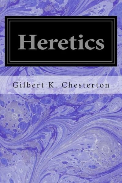 Heretics - G K Chesterton - Bøker - Createspace - 9781497425019 - 23. mars 2014