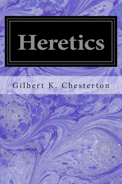 Heretics - G K Chesterton - Books - Createspace - 9781497425019 - March 23, 2014