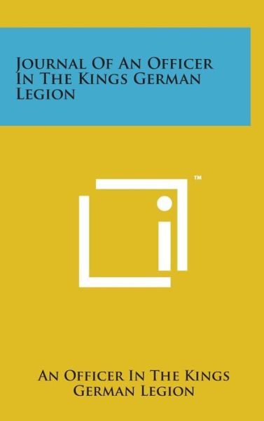 Cover for An Officer in the Kings German Legion · Journal of an Officer in the Kings German Legion (Hardcover Book) (2014)