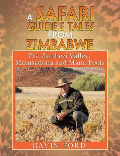 Cover for Gavin Ford · A Safari Guide's Tales from Zimbabwe: the Zambezi Valley, Matusadona and Mana Pools (Paperback Book) (2015)