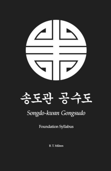 Cover for B T Milnes · Songdo-kwan Gongsudo: Foundation Syllabus (Taschenbuch) (2014)