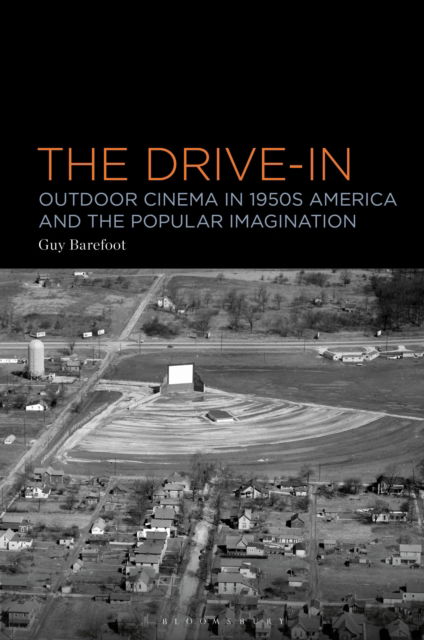 Cover for Barefoot, Dr Guy (University of Leicester, UK) · The Drive-In: Outdoor Cinema in 1950s America and the Popular Imagination (Paperback Book) (2025)