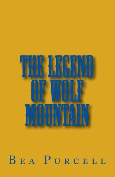 Cover for Bea Purcell · The Legend of Wolf Mountain (Pocketbok) (2014)