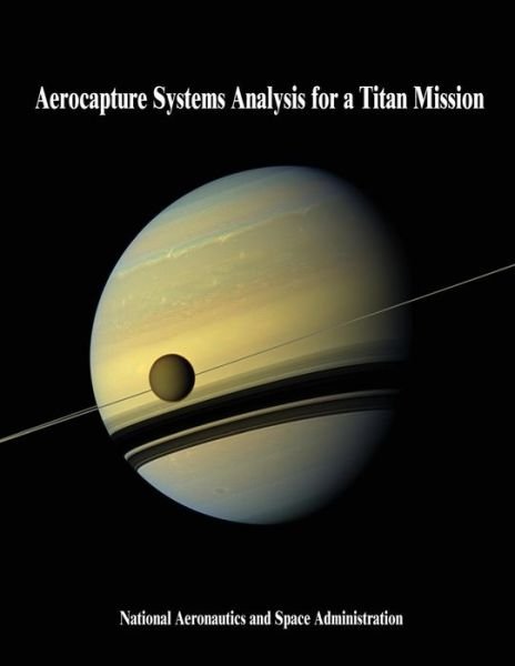 Cover for National Aeronautics and Administration · Aerocapture Systems Analysis for a Titan Mission (Paperback Bog) (2014)