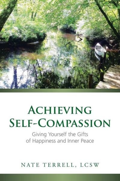 Cover for Lcsw Nate Terrell · Achieving Self-Compassion: Giving Yourself the Gifts of Happiness and Inner Peace (Paperback Book) (2015)