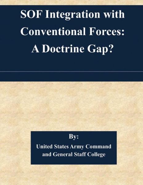 Cover for United States Army Command and General S · Sof Integration with Conventional Forces: a Doctrine Gap? (Paperback Book) (2014)