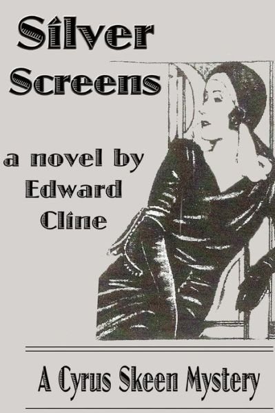 Cover for Edward Cline · Silver Screens: a Detective Novel of 1930: a Cyrus Skeen Mystery (Taschenbuch) (2015)