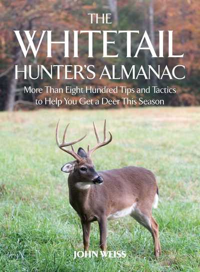 The Whitetail Hunter's Almanac : More Than 800 Tips and Tactics to Help You Get a Deer This Season - John Weiss - Bücher - Skyhorse - 9781510719019 - 22. August 2017