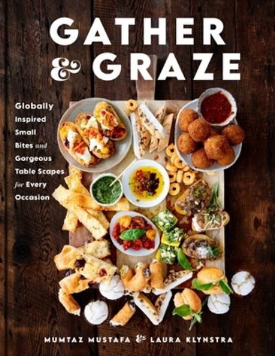 Gather and Graze: Globally Inspired Small Bites and Gorgeous Table Scapes for Every Occasion - Mumtaz Mustafa - Książki - Skyhorse Publishing - 9781510777019 - 18 lipca 2024