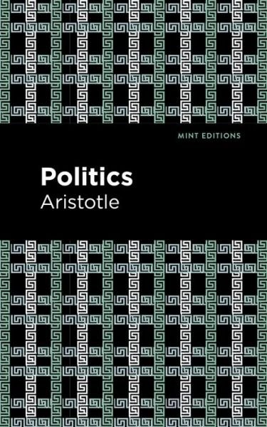 Politics - Mint Editions - Aristotle - Books - Graphic Arts Books - 9781513268019 - January 7, 2021