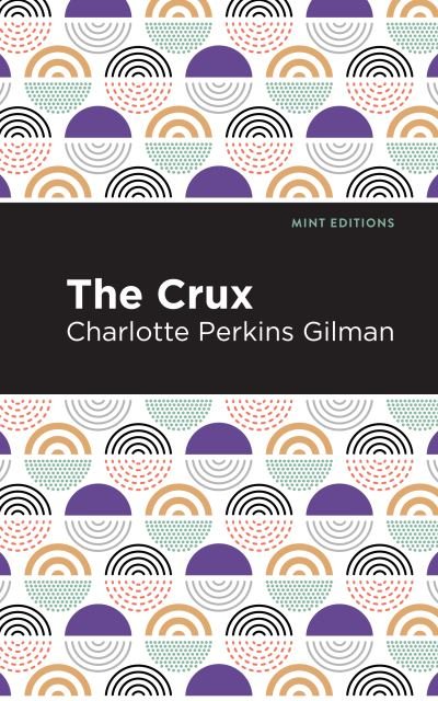 The Crux - Mint Editions - Charlotte Perkins Gilman - Books - Graphic Arts Books - 9781513271019 - July 8, 2021