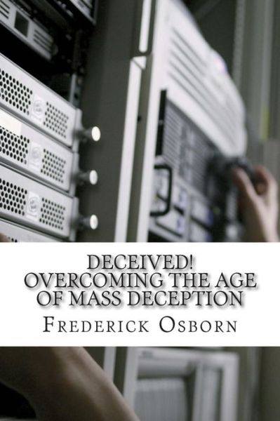 Cover for Frederick Osborn · Deceived! Overcoming the Age of Mass Deception: the Church in the Age of Mass Media (Pocketbok) (2015)