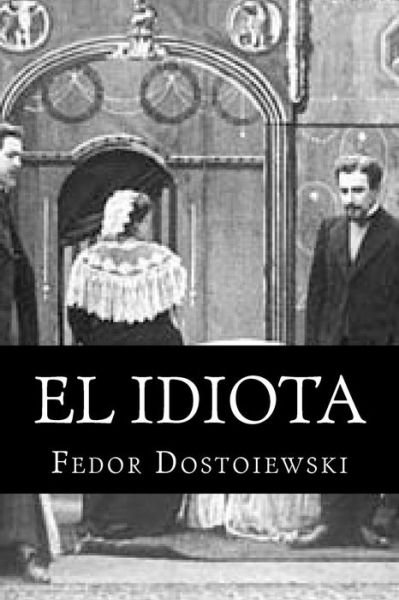 Cover for Fedor Dostoiewski · El Idiota: Fedor Dostoiewski (Taschenbuch) (2015)