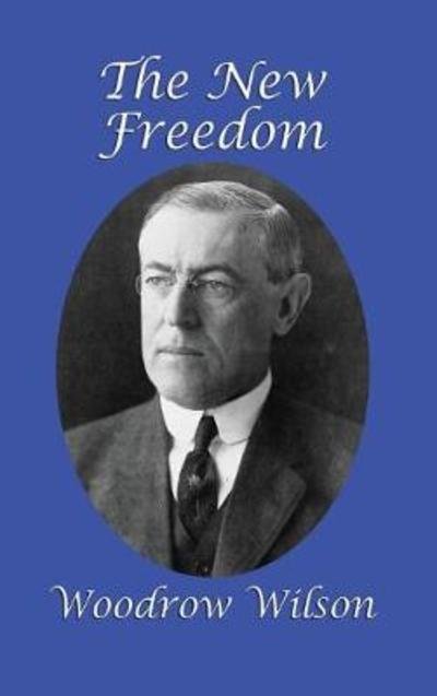 Cover for Woodrow Wilson · The New Freedom (Hardcover bog) (2018)