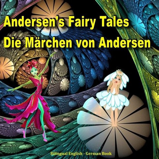 Cover for Hans Christian Andersen · Andersen's Fairy Tales. Die Marchen Von Andersen. Bilingual English - German Book: Dual Language Picture Book for Kids (Pocketbok) [English And German edition] (2015)