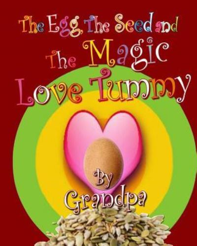 Cover for Grandpa · The Egg, The Seed, and The Magic Love Tummy (Taschenbuch) (2016)