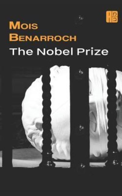 The Nobel Prize - Mois Benarroch - Bücher - Independently Published - 9781519013019 - 5. Oktober 2016